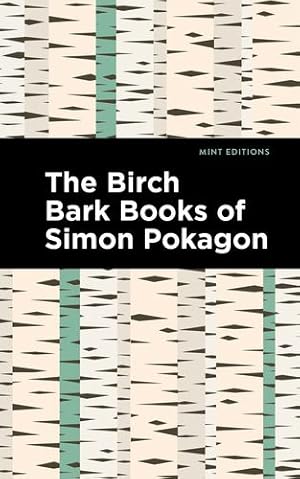 Seller image for The Birch Bark Books of Simon Pokagon (Mint Editions) by Pokagon, Simon [Paperback ] for sale by booksXpress