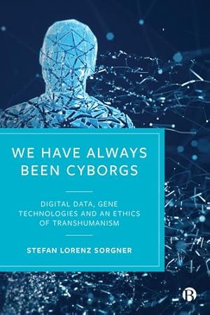 Seller image for We Have Always Been Cyborgs: Digital Data, Gene Technologies, and an Ethics of Transhumanism by Sorgner, Stefan Lorenz [Hardcover ] for sale by booksXpress