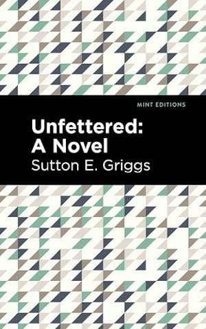 Bild des Verkufers fr Unfettered: A Novel (Mint Editions) by Griggs, Sutton E. [Paperback ] zum Verkauf von booksXpress