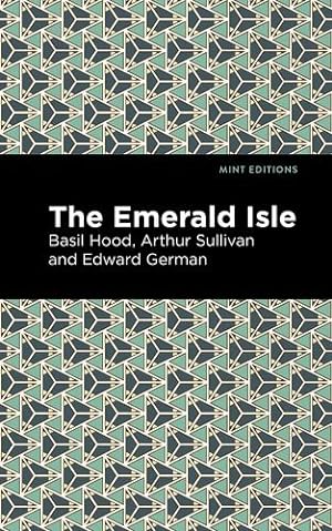 Seller image for The Emerald Isle (Mint Editions) by Hood, Arthur Sullivan, Edward German and Basil [Paperback ] for sale by booksXpress
