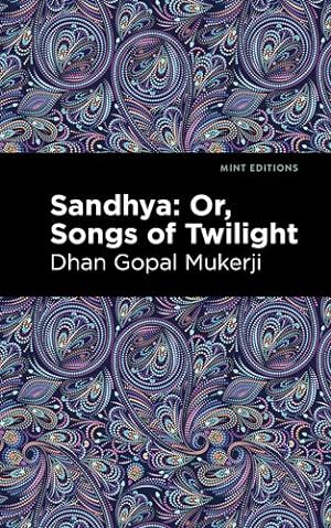 Seller image for Sandhya: Or, Songs of Twilight (Mint Editions) by Mukerji, Dhan Gopal [Paperback ] for sale by booksXpress