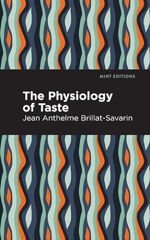 Seller image for The Physiology of Taste (Mint Editions) by Brillat-Savarin, Jean-Anthelme [Paperback ] for sale by booksXpress