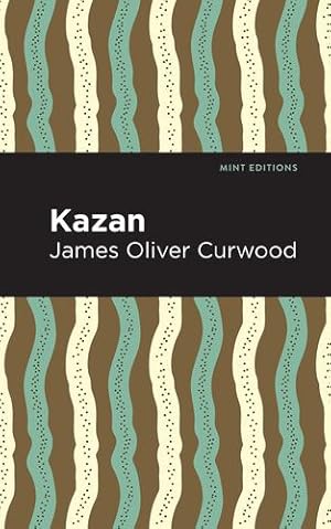 Image du vendeur pour Kazan (Mint Editions) by Curwood, James Oliver [Paperback ] mis en vente par booksXpress