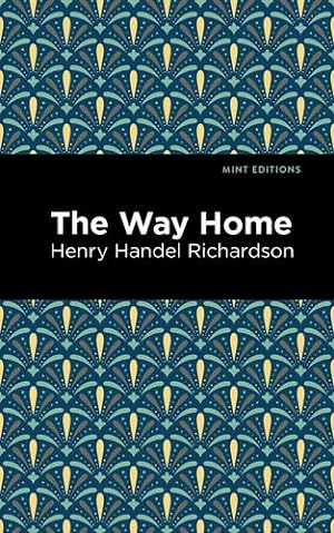 Seller image for The Way Home (Mint Editions) by Richardson, Henry Handel [Paperback ] for sale by booksXpress