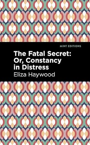 Seller image for The Fatal Secret: Or, Constancy in Distress (Mint Editions) by Haywood, Eliza [Paperback ] for sale by booksXpress