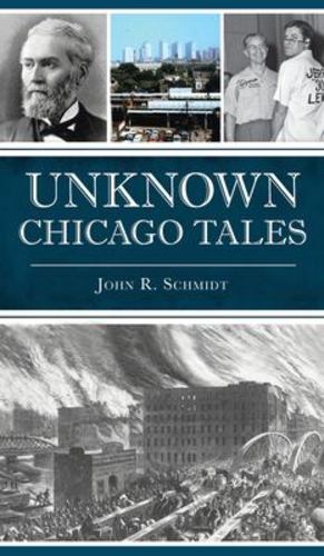 Seller image for Unknown Chicago Tales by Schmidt, John R [Hardcover ] for sale by booksXpress