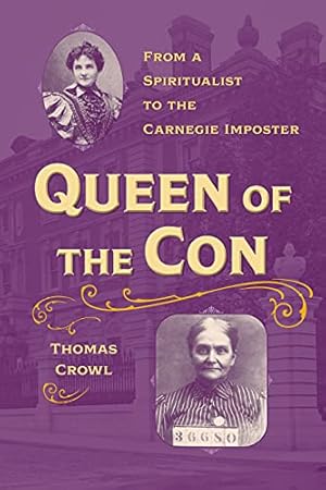 Seller image for Queen of the Con: From a Spiritualist to the Carnegie Imposter (True Crime History) by Crowl, Thomas [Paperback ] for sale by booksXpress