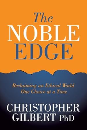 Bild des Verkufers fr The Noble Edge: Reclaiming an Ethical World One Choice at a Time by Gilbert PhD, Christopher [Paperback ] zum Verkauf von booksXpress