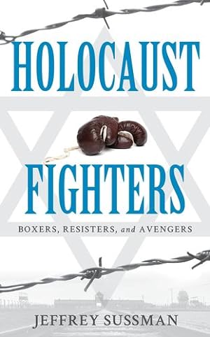 Imagen del vendedor de Holocaust Fighters: Boxers, Resisters, and Avengers by Sussman, Jeffrey [Hardcover ] a la venta por booksXpress