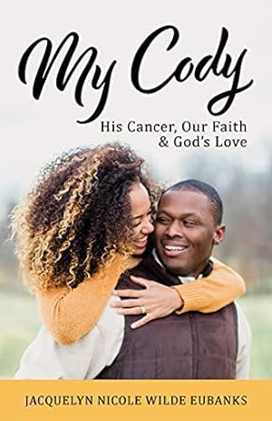Image du vendeur pour My Cody: His Cancer, Our Faith & God's Love by Eubanks, Jacquelyn Nicole Wilde [Hardcover ] mis en vente par booksXpress