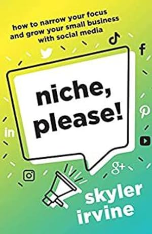 Seller image for Niche, Please!: How to Narrow Your Focus and Grow Your Small Business with Social Media by Irvine, Skyler [Hardcover ] for sale by booksXpress