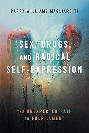 Imagen del vendedor de Sex, Drugs, and Radical Self-Expression: The Unexpected Path to Fulfillment [Soft Cover ] a la venta por booksXpress