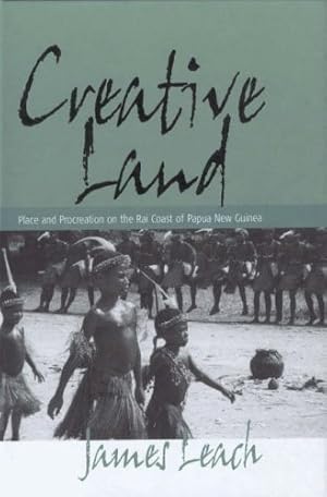 Image du vendeur pour Creative Land: Place and Procreation on the Rai Coast of Papua New Guinea by Leach, James [Hardcover ] mis en vente par booksXpress