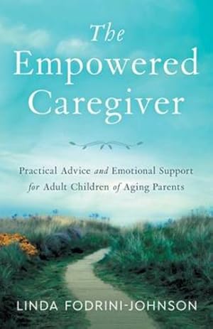 Seller image for The Empowered Caregiver: Practical Advice and Emotional Support for Adult Children of Aging Parents [Soft Cover ] for sale by booksXpress