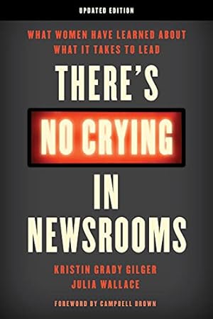 Immagine del venditore per There's No Crying in Newsrooms: What Women Have Learned About What It Takes to Lead by Gilger, Kristin Grady, Wallace, Julia [Paperback ] venduto da booksXpress