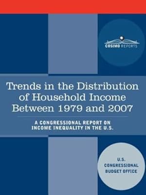 Bild des Verkufers fr Trends in the Distribution of Household Income Between 1979 and 2007 - A Congressional Report on Income Inequality in the U.S. [Soft Cover ] zum Verkauf von booksXpress