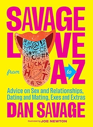 Seller image for Savage Love from A to Z: Advice on Sex and Relationships, Dating and Mating, Exes and Extras by Savage, Dan [Hardcover ] for sale by booksXpress