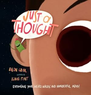 Imagen del vendedor de Just a Thought: Exploring Your Weird, Wacky, and Wonderful Mind! by Gruhl, Jason [Hardcover ] a la venta por booksXpress