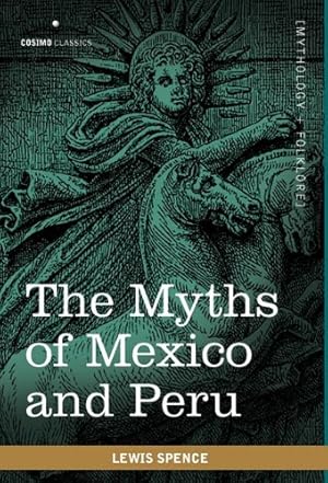Imagen del vendedor de The Myths of Mexico and Peru by Spence, Lewis [Paperback ] a la venta por booksXpress