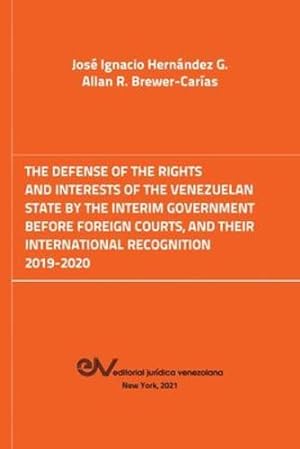 Imagen del vendedor de The Defense of the Rights and Interest of the Venezuelan State by the Interim Government Before Foreign Courts. 2019-2020 by Hern ¡ndez G, Jos © Ignacio, Brewer-Carias, Allan R [Paperback ] a la venta por booksXpress