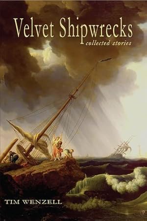 Seller image for Velvet Shipwrecks: Collected Stories by Wenzell, Tim [Paperback ] for sale by booksXpress