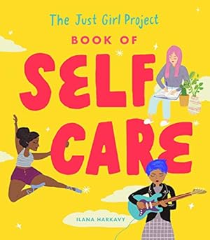 Bild des Verkufers fr The Just Girl Project Book of Self-Care: An Illustrated Guide for Young Women to Practice Self-Love, Self-Compassion & Mindfulness with Fun and Flair by Harkavy, Ilana [Hardcover ] zum Verkauf von booksXpress