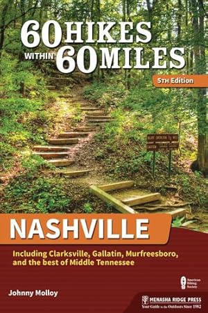 Seller image for 60 Hikes Within 60 Miles: Nashville: Including Clarksville, Gallatin, Murfreesboro, and the Best of Middle Tennessee by Molloy, Johnny [Paperback ] for sale by booksXpress