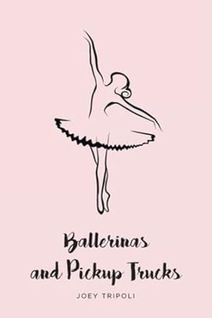 Seller image for Ballerinas and Pickup Trucks by Tripoli, Joey [Paperback ] for sale by booksXpress