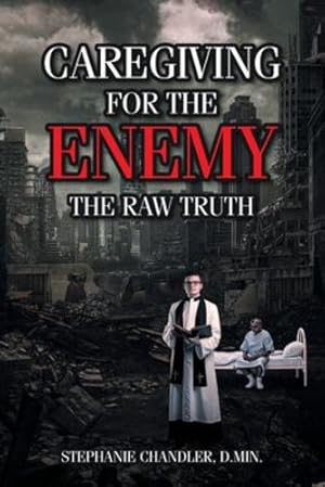 Image du vendeur pour Caregiving for the Enemy: The Raw Truth by Chandler D Min, Stephanie [Paperback ] mis en vente par booksXpress