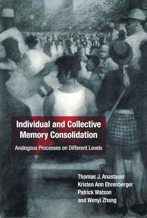 Immagine del venditore per Individual and Collective Memory Consolidation: Analogous Processes on Different Levels by Anastasio, Thomas J., Ehrenberger, Kristen Ann, Watson, Patrick, Zhang, Wenyi [Paperback ] venduto da booksXpress