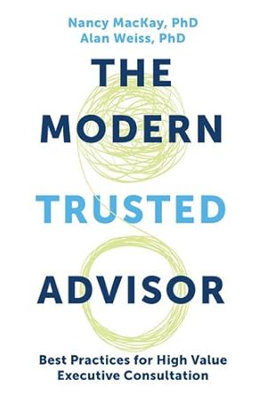 Seller image for The Modern Trusted Advisor: Best Practices for High Value Executive Consultation by MacKay, Nancy, Weiss, Alan [Paperback ] for sale by booksXpress
