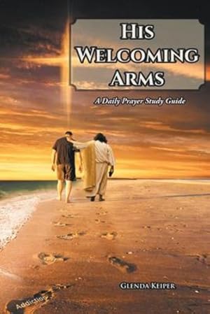 Seller image for His Welcoming Arms: A Daily Prayer Study Guide [Soft Cover ] for sale by booksXpress