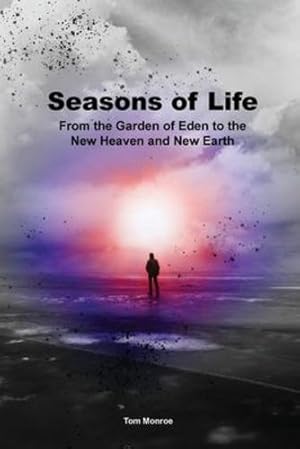 Image du vendeur pour Seasons of Life: From the Garden of Eden to the New Heaven and New Earth by Monroe, Tom [Paperback ] mis en vente par booksXpress