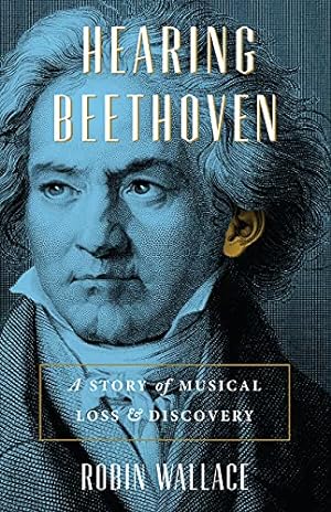 Bild des Verkufers fr Hearing Beethoven: A Story of Musical Loss and Discovery by Wallace, Robin [Paperback ] zum Verkauf von booksXpress