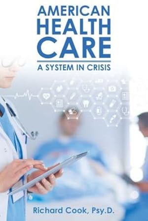 Imagen del vendedor de American Health Care: A System in Crisis by Cook Psy D, Richard [Paperback ] a la venta por booksXpress