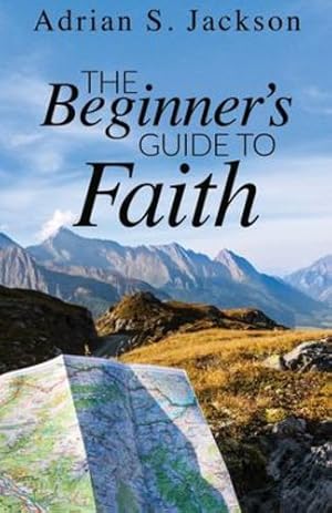 Seller image for The Beginner's Guide to Faith by Jackson, Adrian S [Paperback ] for sale by booksXpress