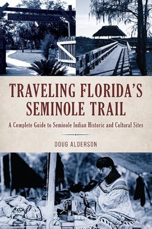 Bild des Verkufers fr Traveling Floridaâs Seminole Trail: A Complete Guide to Seminole Indian Historic and Cultural Sites, 2nd Edition by Alderson, Doug [Paperback ] zum Verkauf von booksXpress
