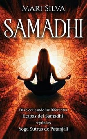 Seller image for Samadhi: Desbloqueando las diferentes etapas del Samadhi seg ºn los Yoga Sutras de Patanjali (Spanish Edition) by Silva, Mari [Hardcover ] for sale by booksXpress