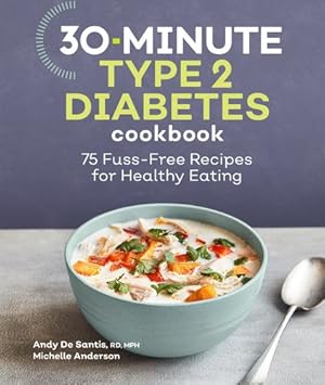 Seller image for 30-Minute Type 2 Diabetes Cookbook: 75 Fuss-Free Recipes for Healthy Eating by De Santis RD MPH, Andy, Anderson, Michelle [Paperback ] for sale by booksXpress
