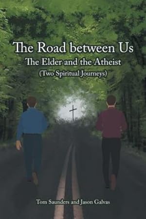 Seller image for The Road between Us: The Elder and the Atheist (Two Spiritual Journeys) by Saunders, Tom, Galvas, Jason [Paperback ] for sale by booksXpress
