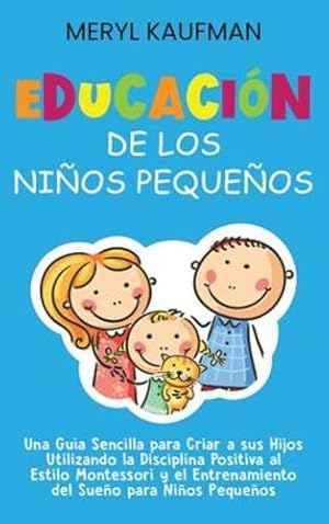 Immagine del venditore per Educaci³n de los ni±os peque±os: Una gu­a sencilla para criar a sus hijos utilizando la disciplina positiva al estilo Montessori y el entrenamiento del sue±o para ni±os peque±os (Spanish Edition) by Kaufman, Meryl [Hardcover ] venduto da booksXpress