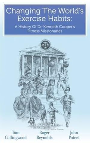 Seller image for Changing The World's Exercise Habits: A History Of Dr. Kenneth Cooper's Fitness Missionaries [Hardcover ] for sale by booksXpress