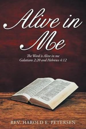 Seller image for Alive in Me: The Word Is Alive in Me: Galatians 2:20 and Hebrews 4:12 by Petersen, REV Harold E [Paperback ] for sale by booksXpress