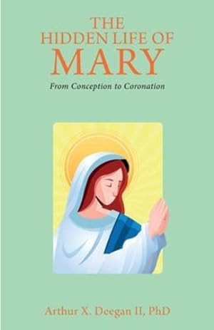 Immagine del venditore per The Hidden Life of Mary: From Conception to Coronation by Deegan LL PhD, Arthur X [Paperback ] venduto da booksXpress