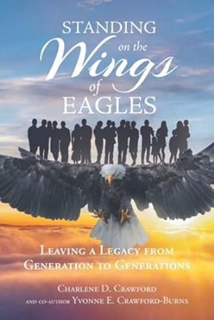 Immagine del venditore per Standing on the Wings of Eagles: Leaving a Legacy from Generation to Generations [Soft Cover ] venduto da booksXpress