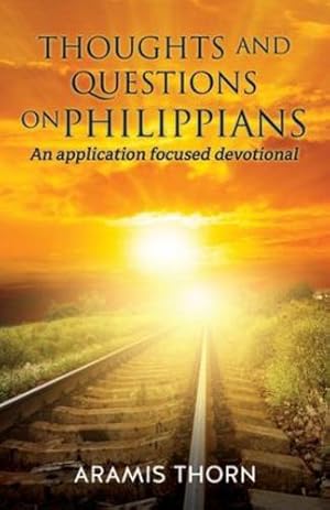 Imagen del vendedor de Thoughts and Questions on Philippians: (An application focused devotional) by Thorn, Aramis [Paperback ] a la venta por booksXpress