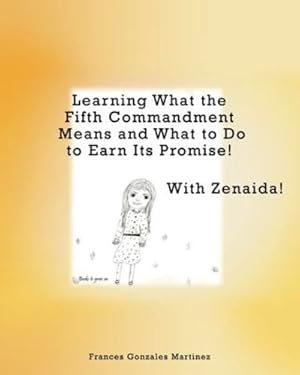 Seller image for Learning What the Fifth Commandment Means and What to Do to Earn Its Promise! With Zenaida! by Martinez, Frances Gonzales [Paperback ] for sale by booksXpress