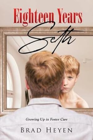 Seller image for Eighteen Years Seth: Growing up in Foster Care by Heyen, Brad [Paperback ] for sale by booksXpress