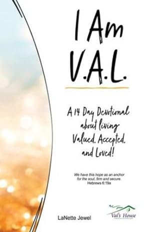 Seller image for I Am V.A.L.: A 14 Day Devotional about living Valued, Accepted, and Loved! by Jewel, Lanette [Paperback ] for sale by booksXpress