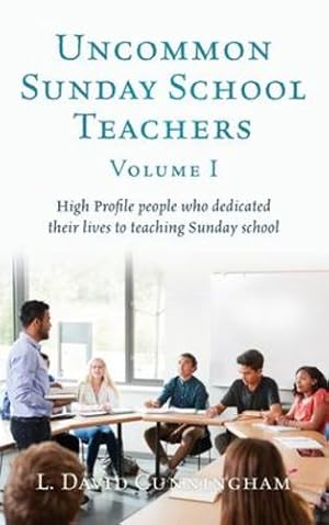 Imagen del vendedor de Uncommon Sunday School Teachers, Volume I: High Profile people who dedicated their lives to teaching Sunday school by Cunningham, L David [Hardcover ] a la venta por booksXpress